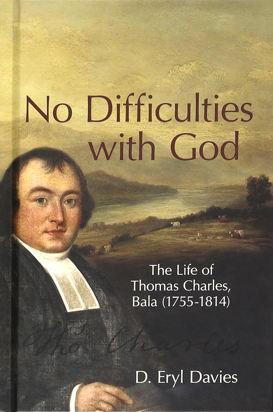 No Difficulties With God: The Life of Thomas Charles, Bala (1755-1814)