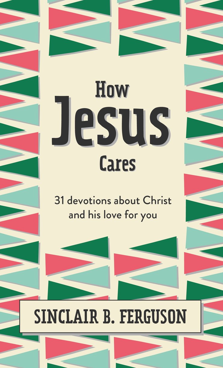 How Jesus Cares: 31 Devotions About Christ and His Love For You