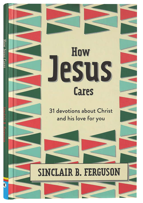 How Jesus Cares: 31 Devotions About Christ and His Love For You