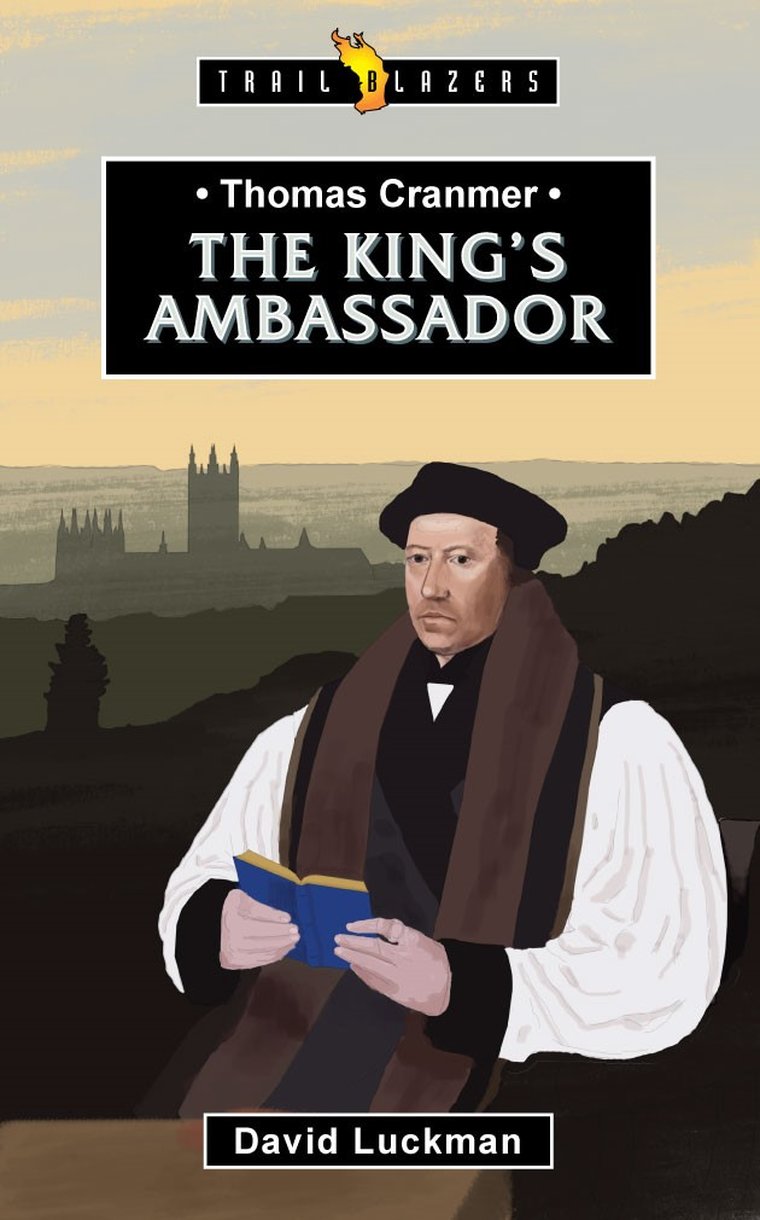 Thomas Cranmer: The King's Ambassador (Trail Blazers Series)