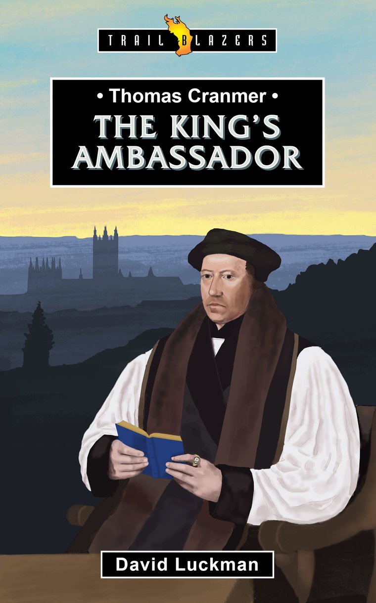 Thomas Cranmer: The King's Ambassador (Trail Blazers Series)