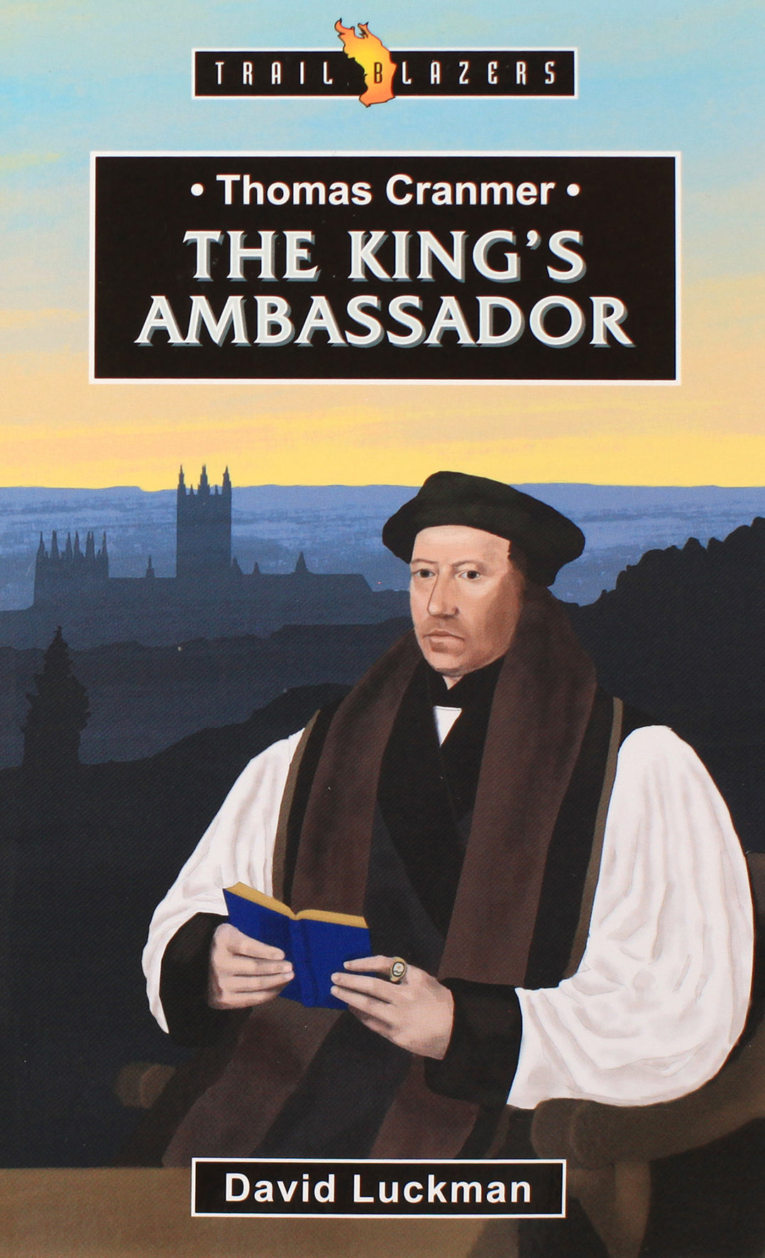 Thomas Cranmer: The King's Ambassador (Trail Blazers Series)