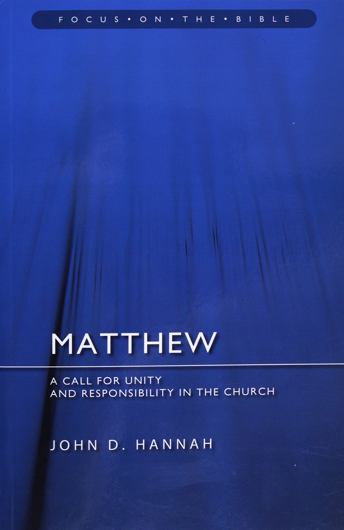 Matthew: A Call For Unity and Responsibility in the Church (Focus On The Bible Commentary Series)
