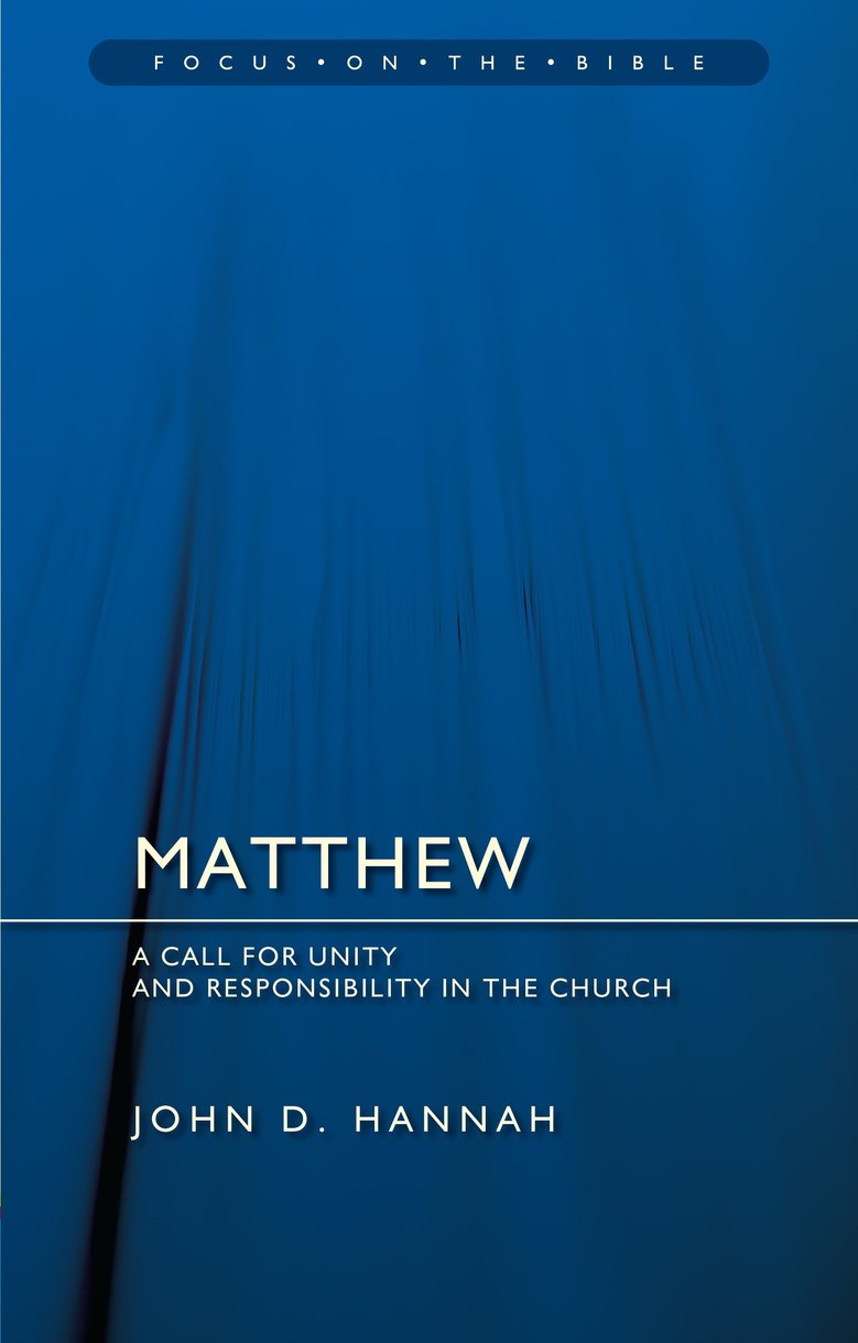 Matthew: A Call For Unity and Responsibility in the Church (Focus On The Bible Commentary Series)