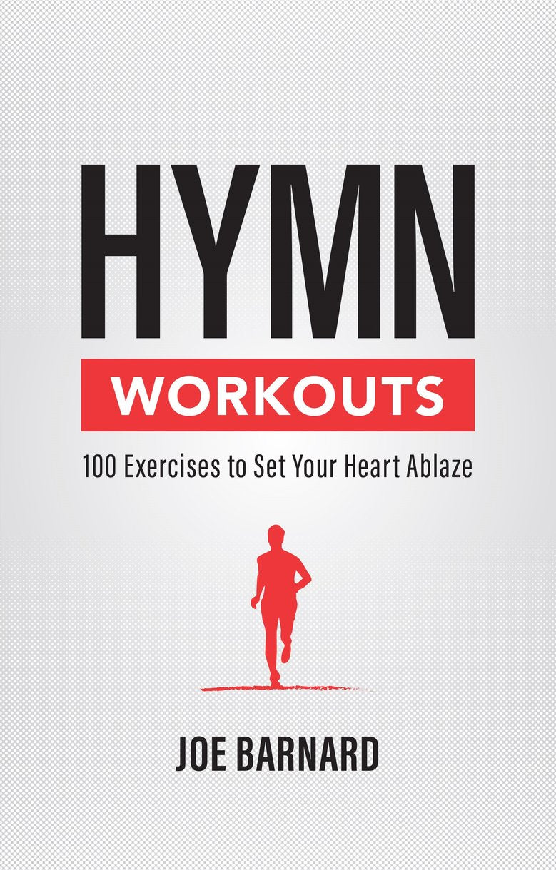 Hymn Workouts: 100 Exercises to Set Your Heart Ablaze