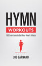 Hymn Workouts: 100 Exercises to Set Your Heart Ablaze