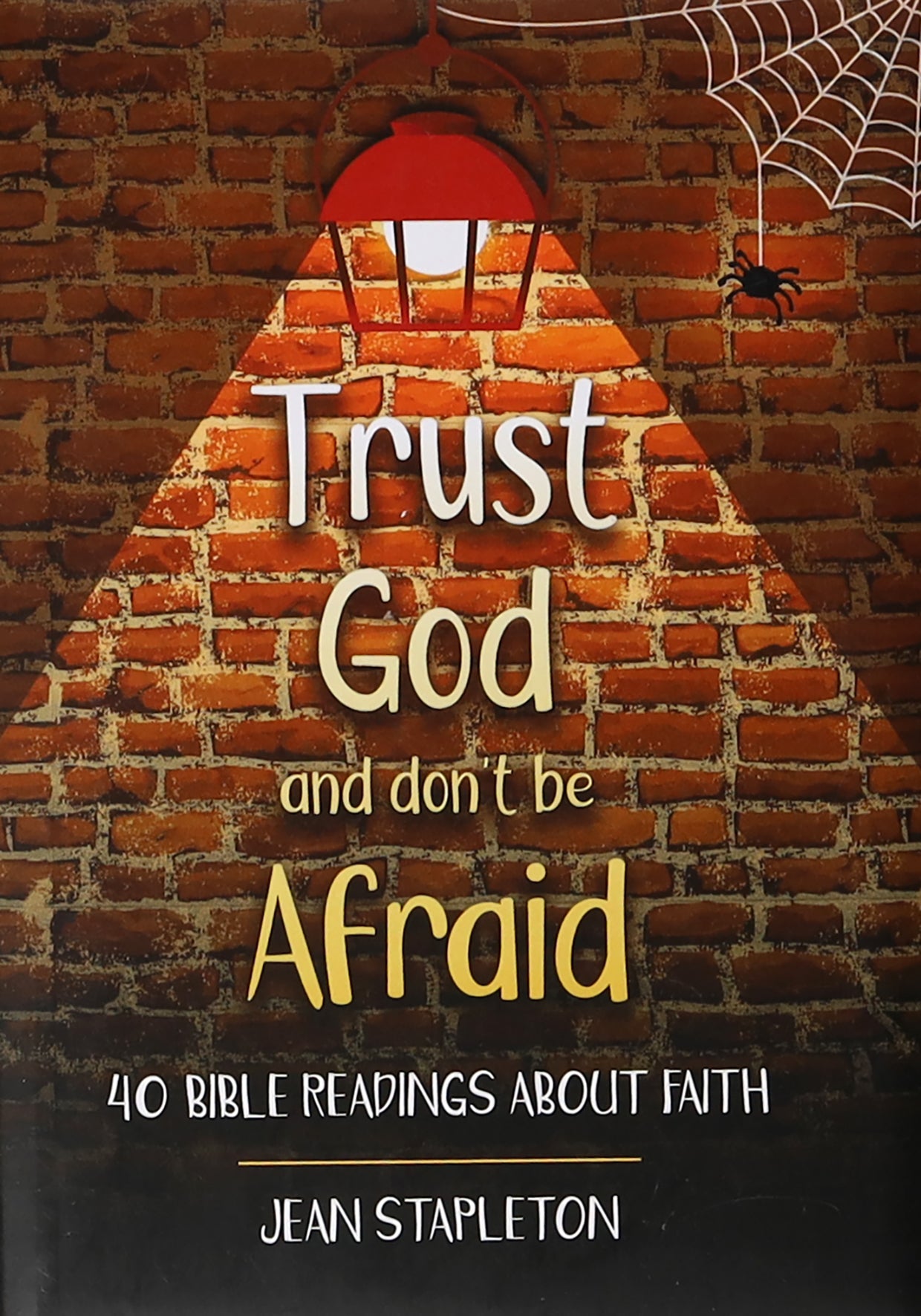 Trust God- Don't Be Afraid: 40 Bible Readings About Faith
