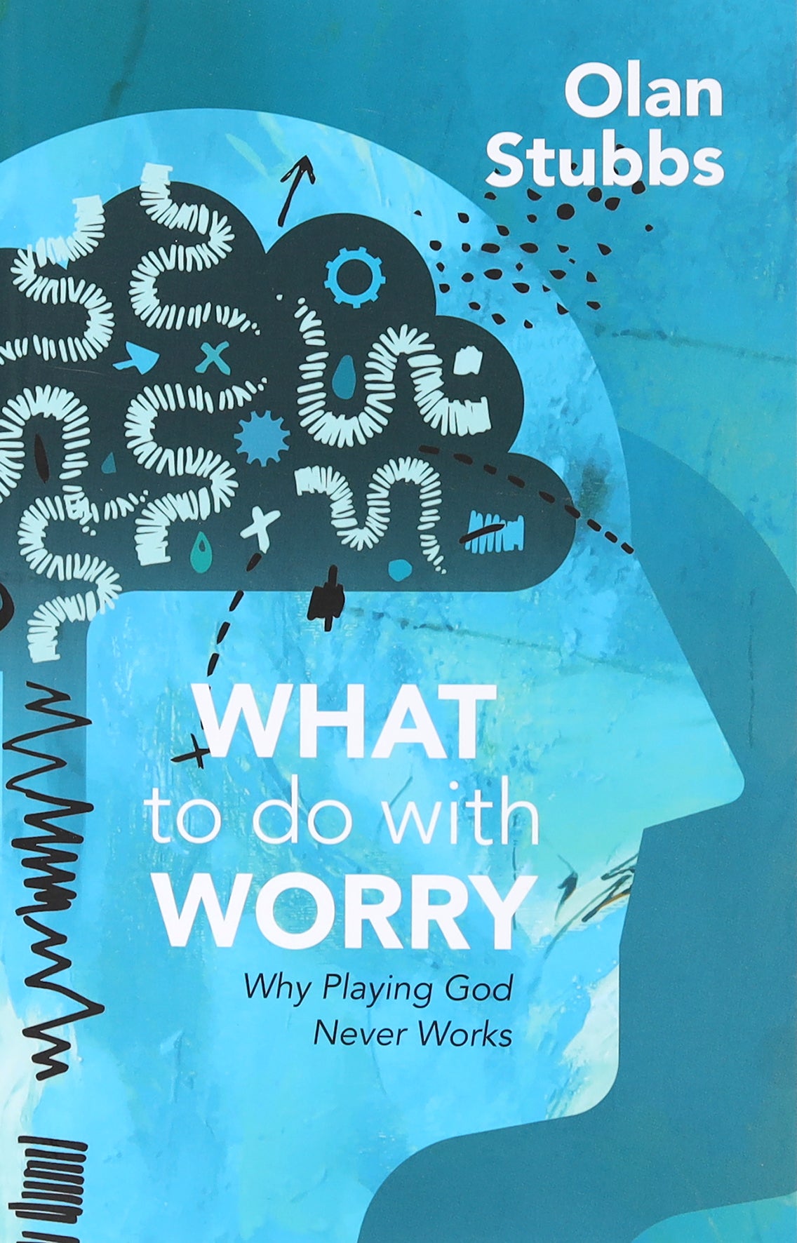 What to Do With Worry: Why Playing God Never Works