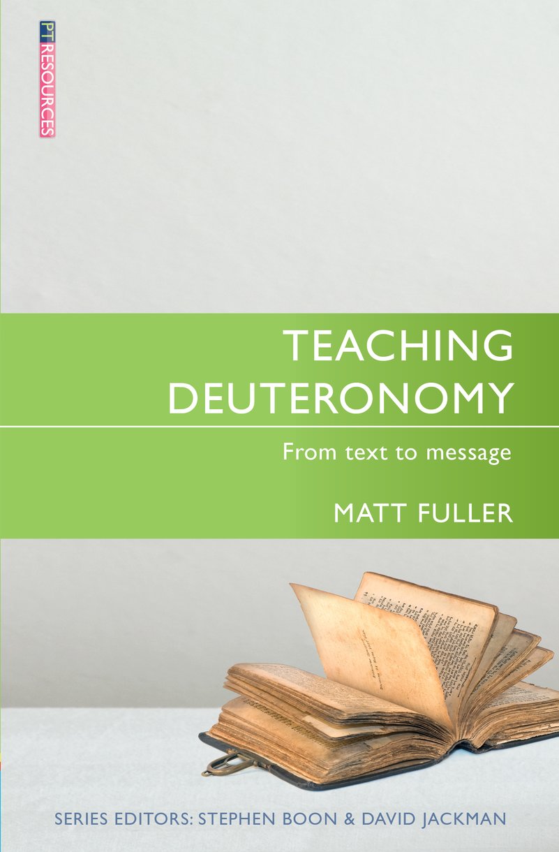 Teaching Deuteronomy: From Text to Message (Proclamation Trust's "Preaching The Bible" Series)
