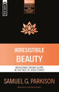 Irresistible Beauty: Beholding Triune Glory in the Face of Jesus Christ (Reformed, Exegetical And Doctrinal Studies Series)