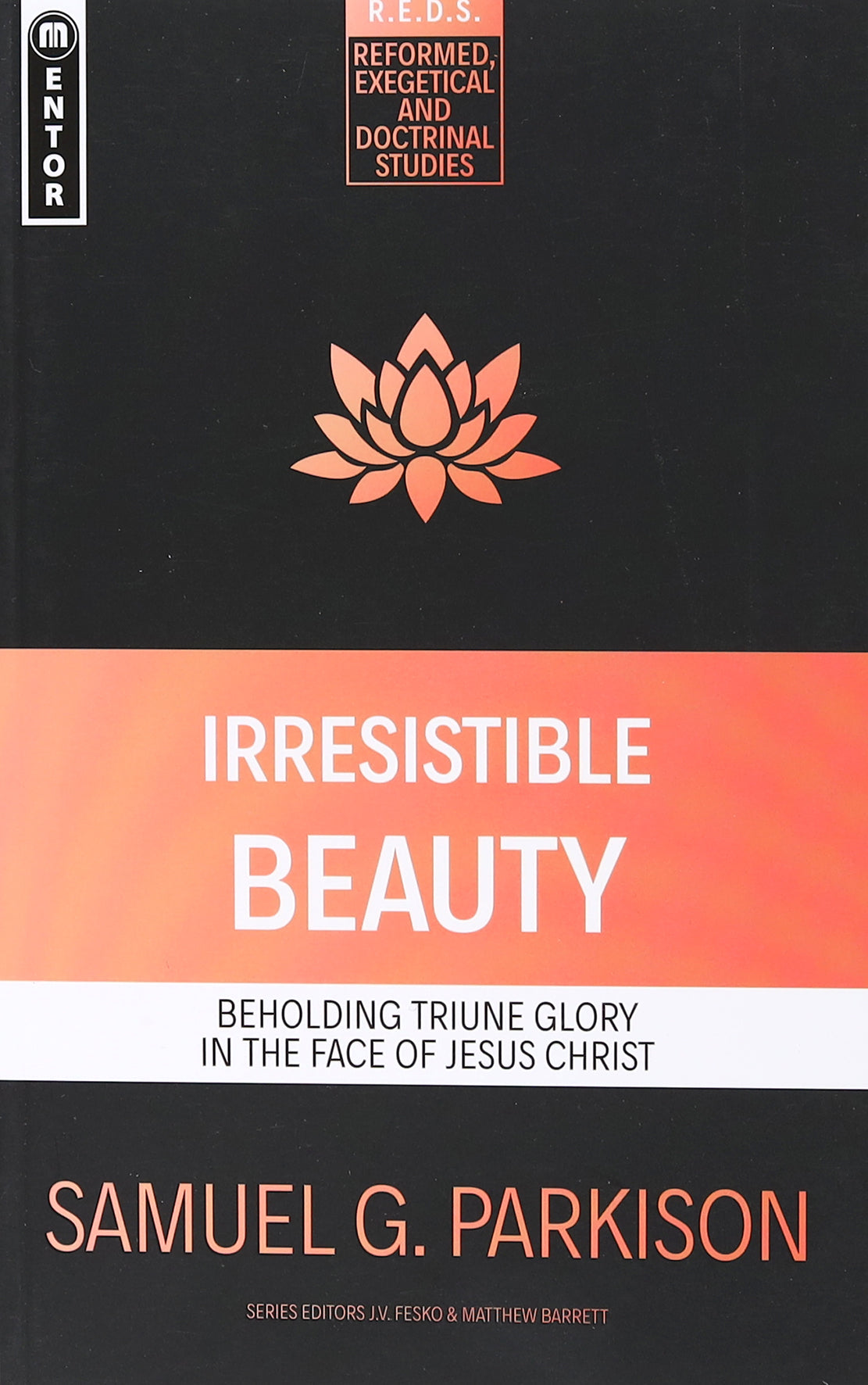 Irresistible Beauty: Beholding Triune Glory in the Face of Jesus Christ (Reformed, Exegetical And Doctrinal Studies Series)