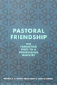 Pastoral Friendship: The Forgotten Piece in a Persevering Ministry