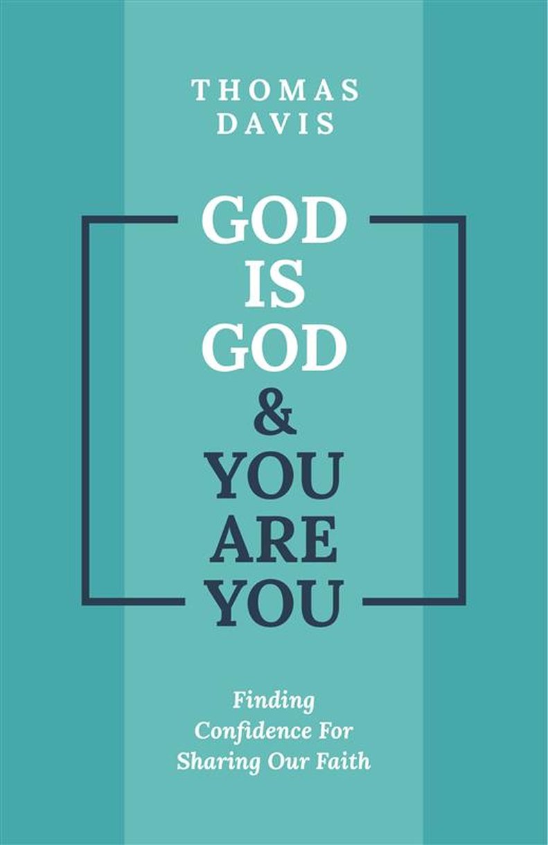 God is God and You Are You: Theology to Help Us Share Our Faith