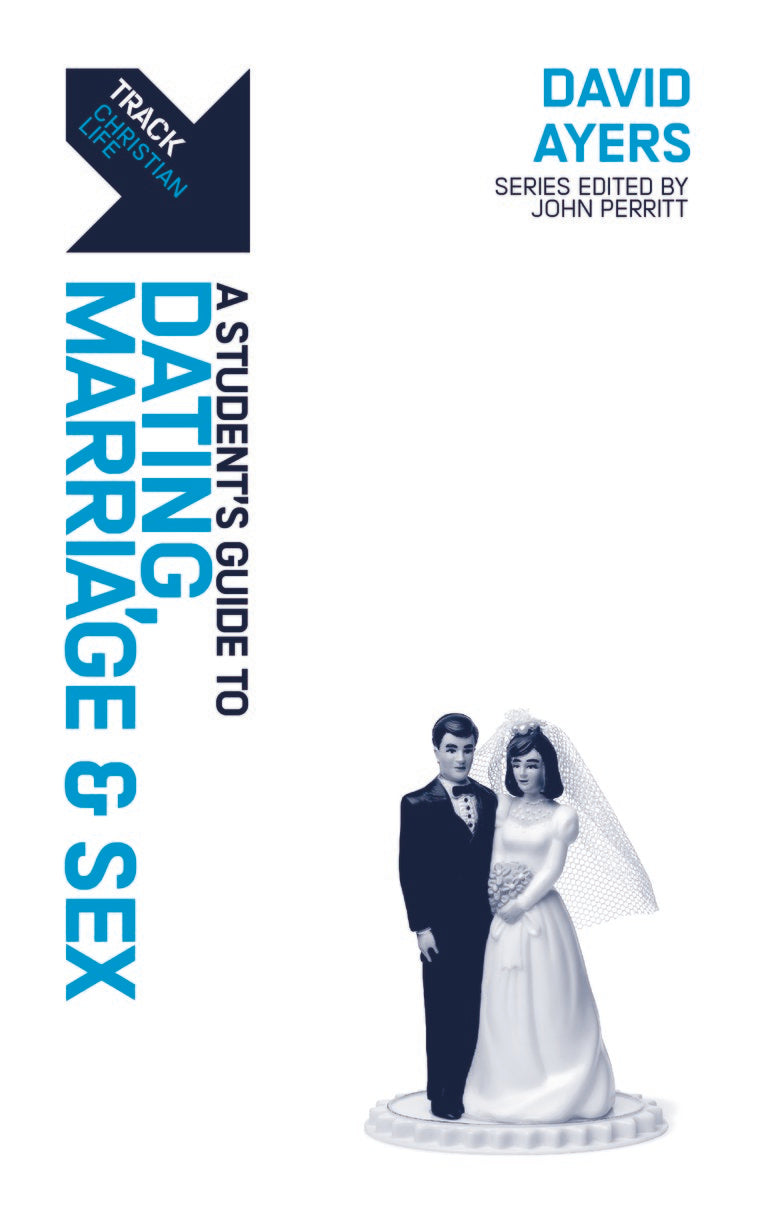 Dating, Marriage & Sex: A Student's Guide to Dating, Marriage & Sex (Track Series)