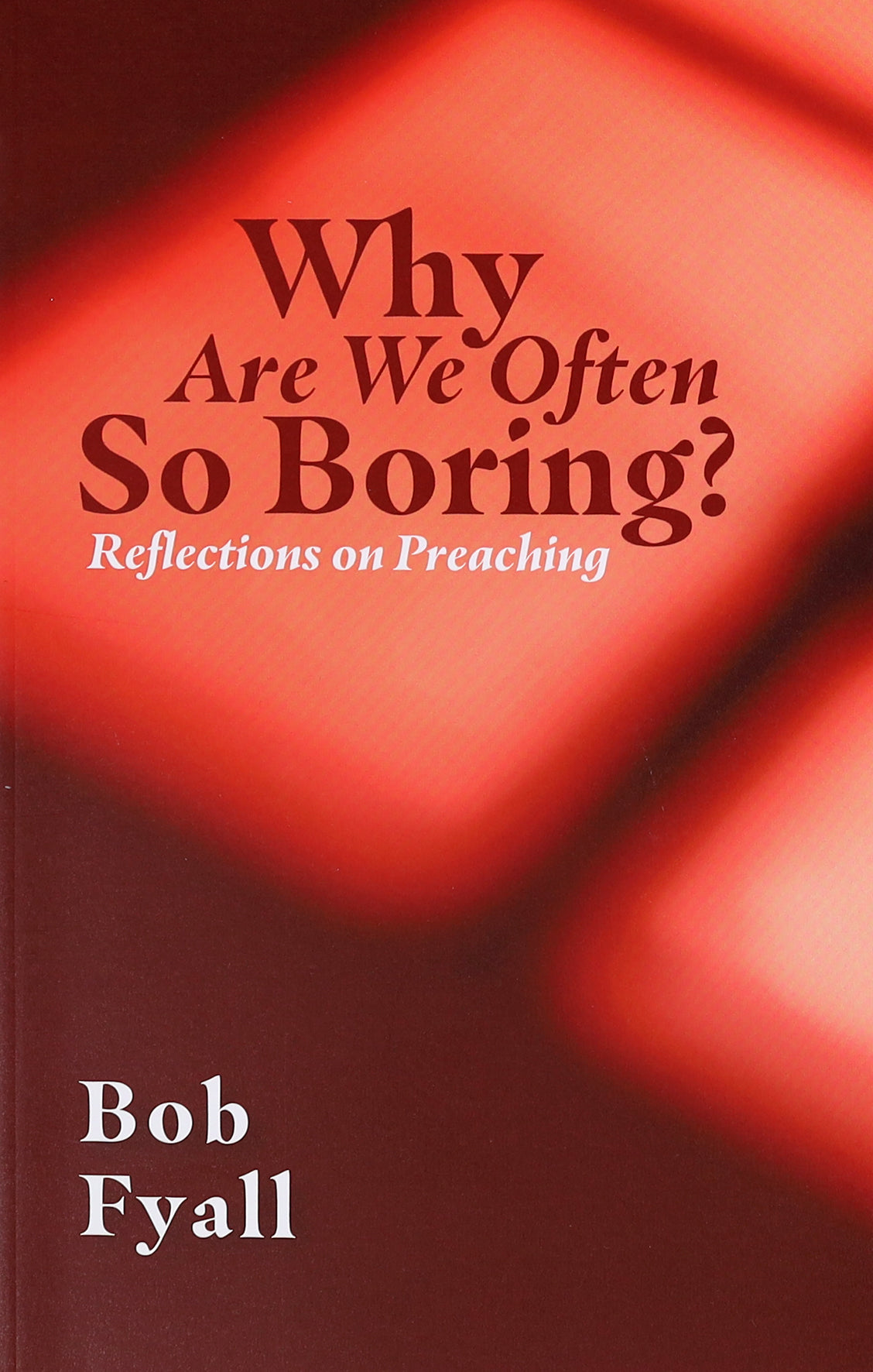 Why Are We So Often Boring?: Reflections on Preaching