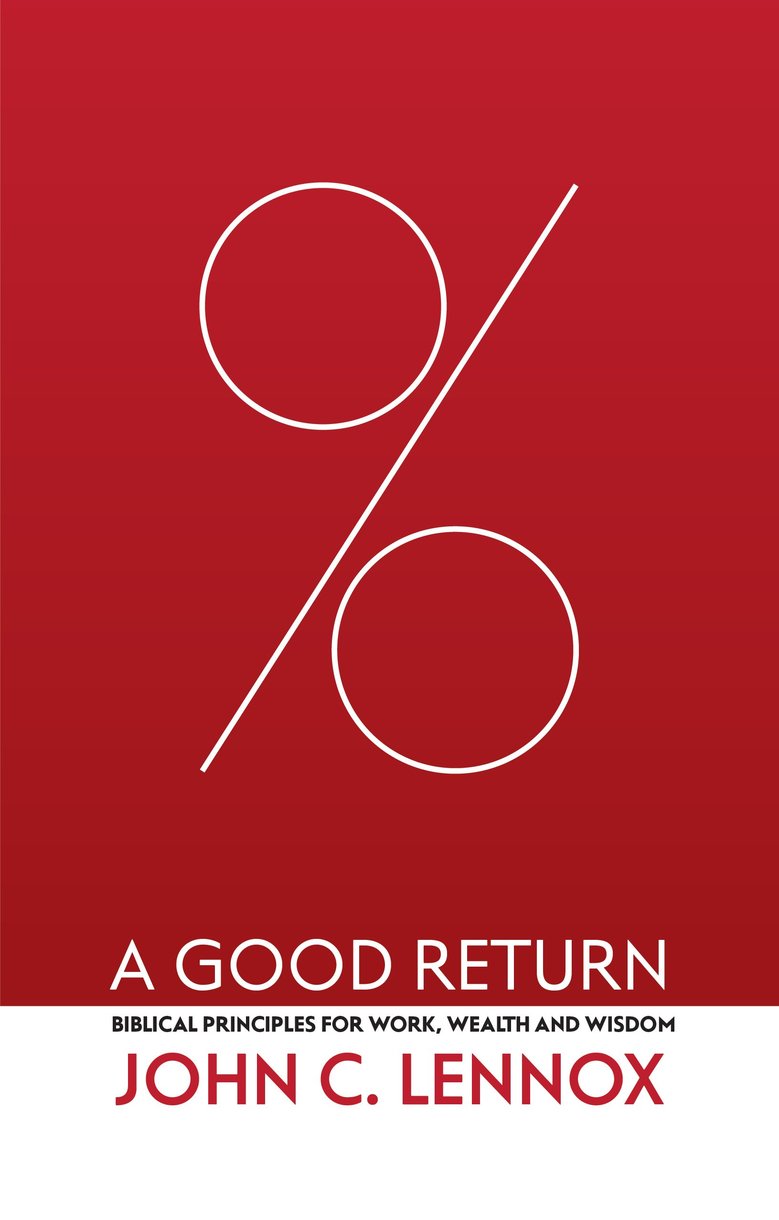 A Good Return: Biblical Principles For Work, Wealth and Wisdom