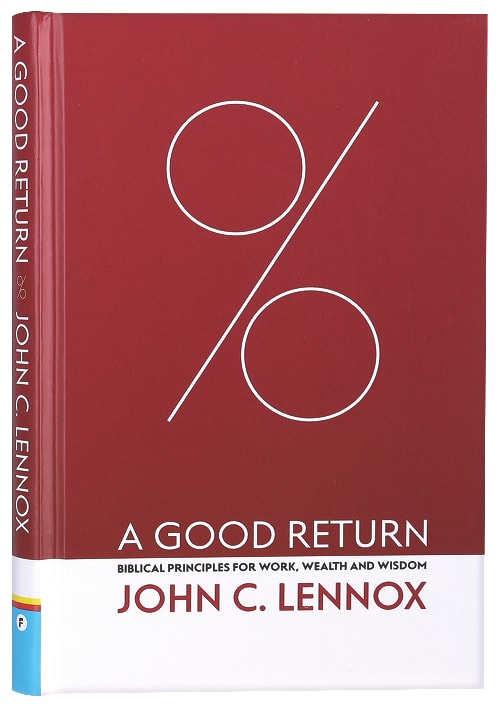 A Good Return: Biblical Principles For Work, Wealth and Wisdom