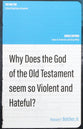 Why Does the God of the Old Testament Seem So Violent and Hateful? (The Big Ten: Critical Questions Answered Series)