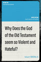 Why Does the God of the Old Testament Seem So Violent and Hateful? (The Big Ten: Critical Questions Answered Series)
