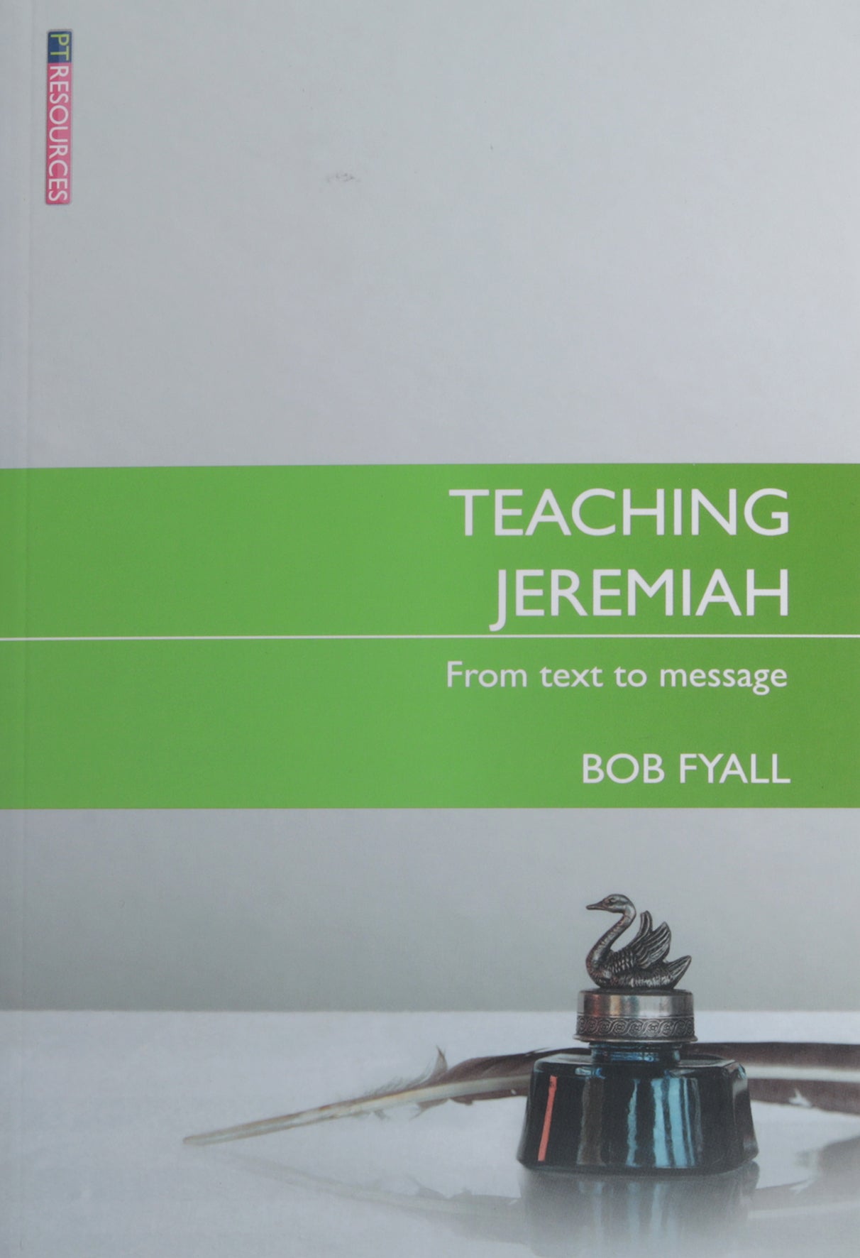 Teaching Jeremiah: From Text to Message (Proclamation Trust's "Preaching The Bible" Series)