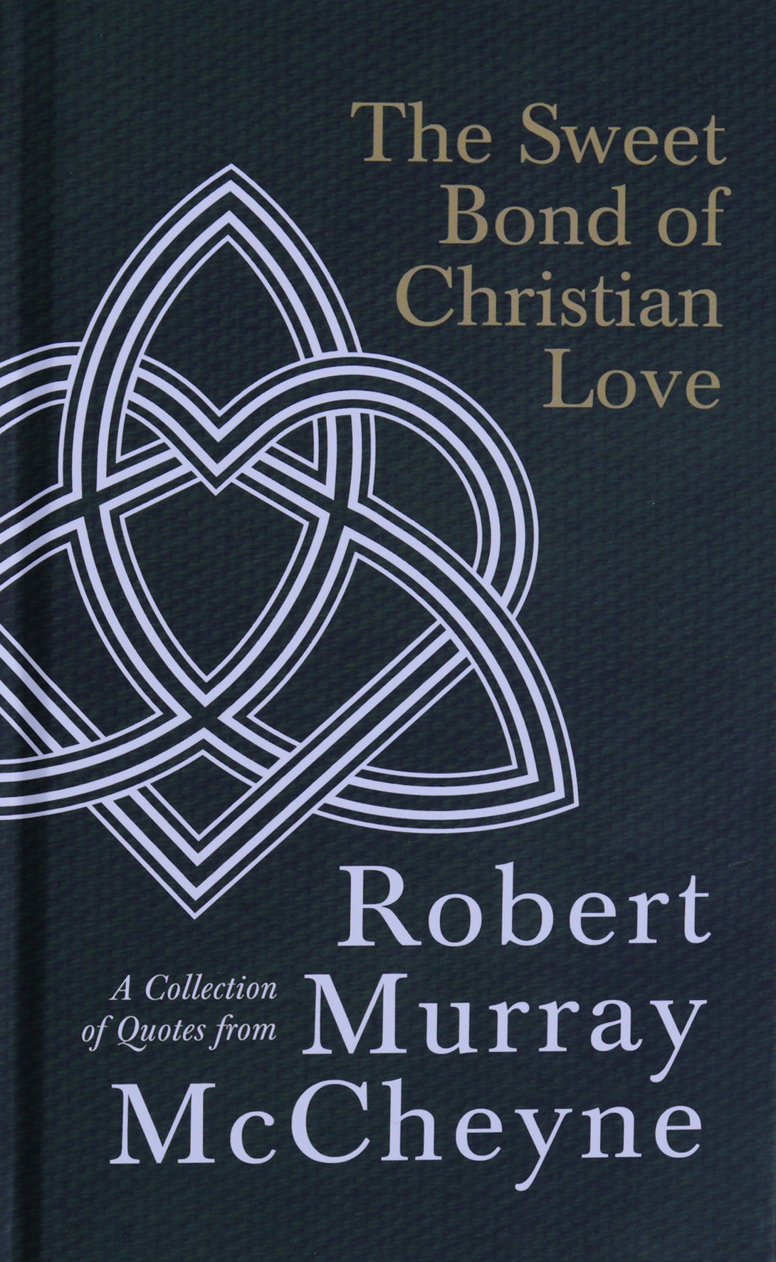 The Sweet Bond of Christian Love: A Collection of Quotes From Robert Murray Mccheyne