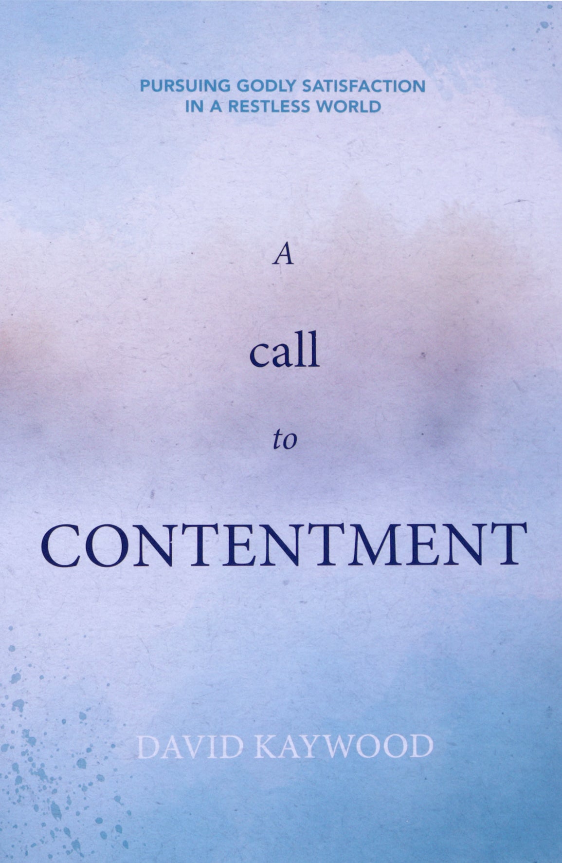 A Call to Contentment: Pursuing Godly Satisfaction in a Restless World