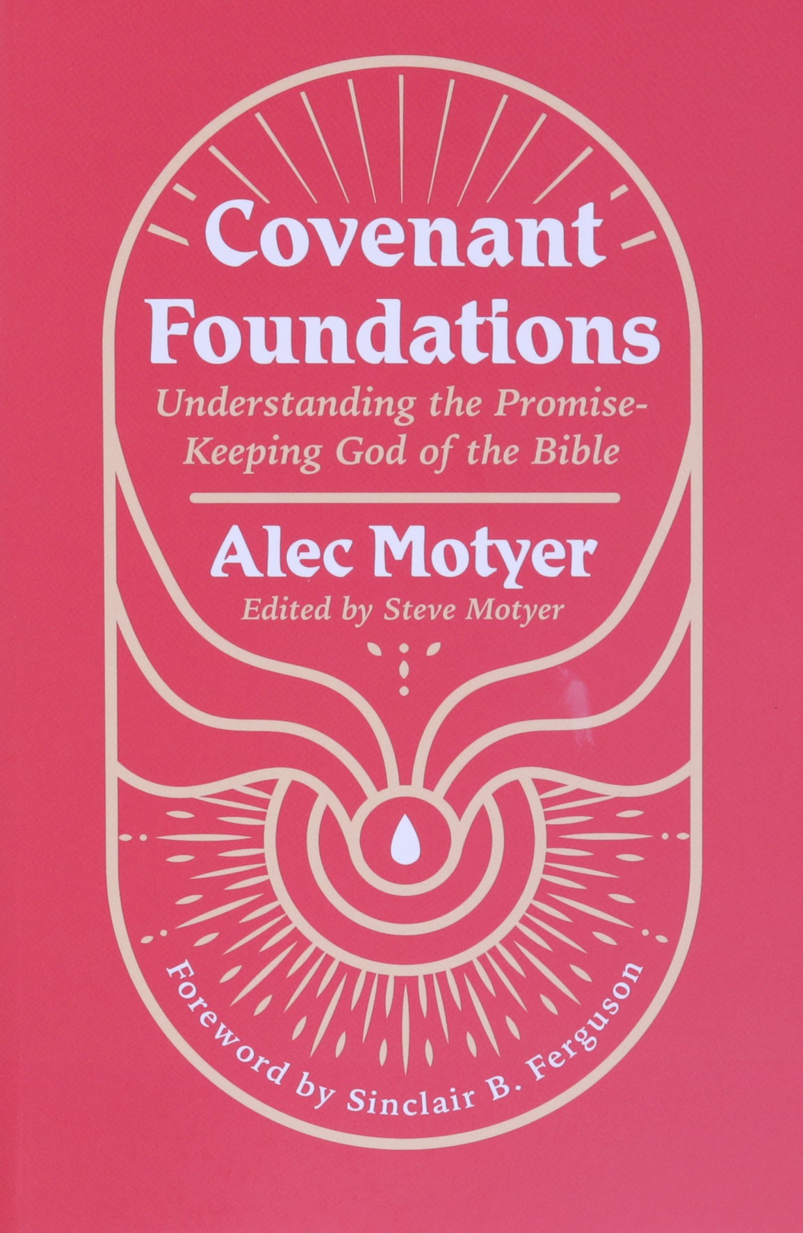 Covenant Foundations: Understanding the Promise–Keeping God of the Bible