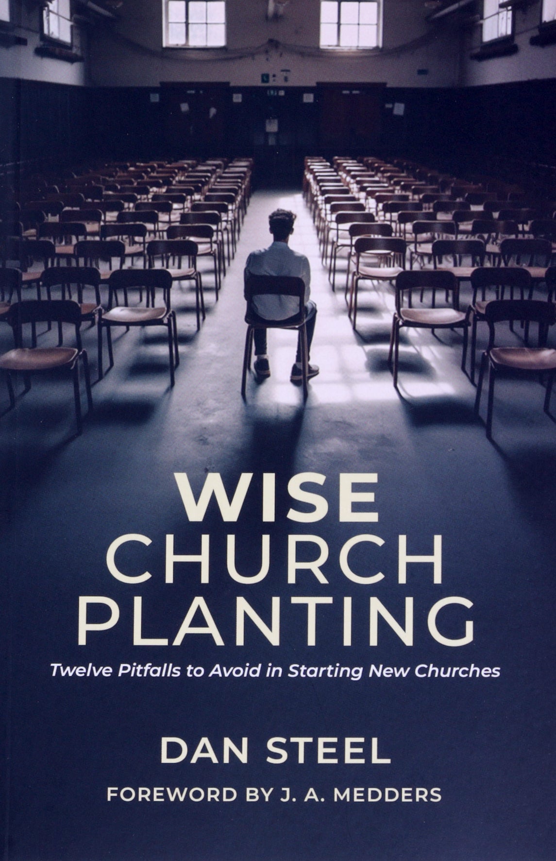 Wise Church Planting: Twelve Pitfalls to Avoid in Starting New Churches