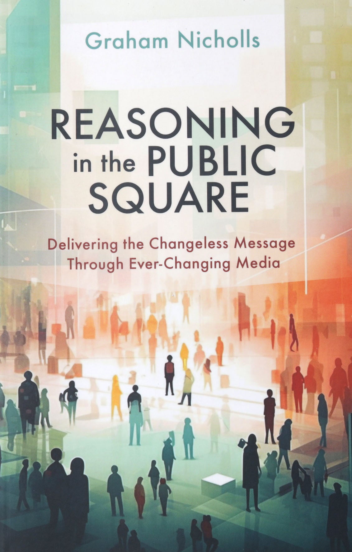Reasoning in the Public Square: Delivering the Changeless Message Through Ever-Changing Media