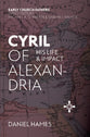 Cyril of Alexandria: His Life and Impact (Early Church Fathers Series)
