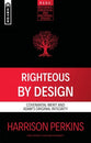Righteous By Design: Covenantal Merit and Adam’s Original Integrity (Reformed, Exegetical And Doctrinal Studies Series)