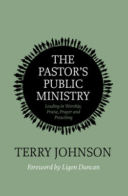 The Pastor’s Public Ministry: Leading in Worship, Praise, Prayer and Preaching