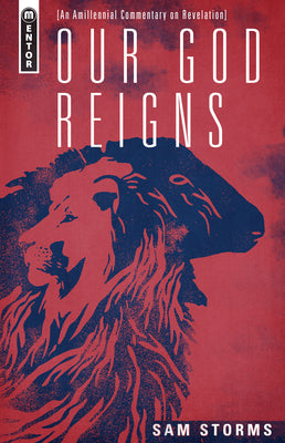 Our God Reigns: An Amillennial Commentary on Revelation