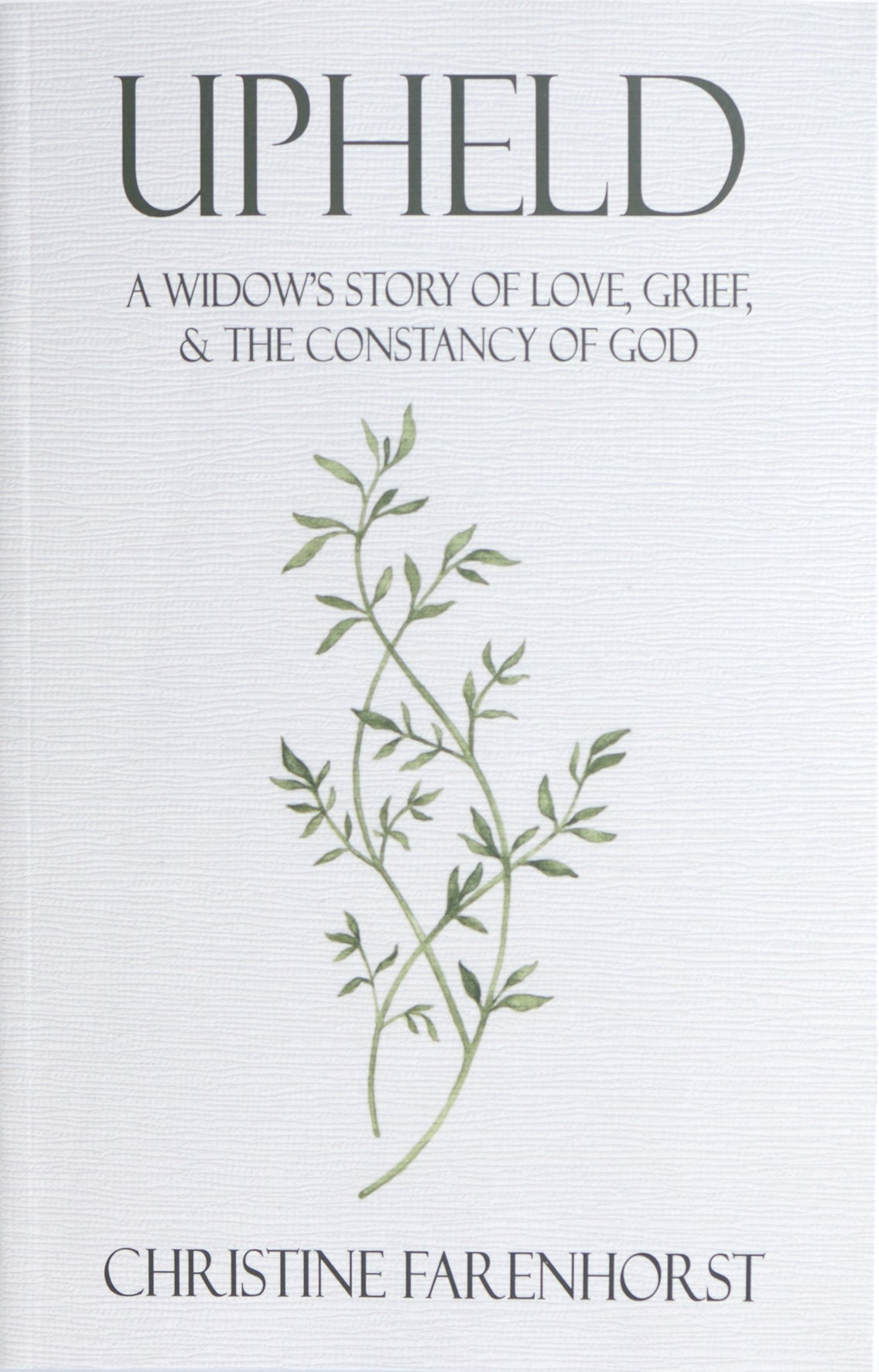 Upheld: A Widow’s Story of Love, Grief and the Constancy of God