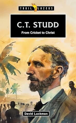 C. T. Studd: From Cricket to Christ (Trail Blazers Series)