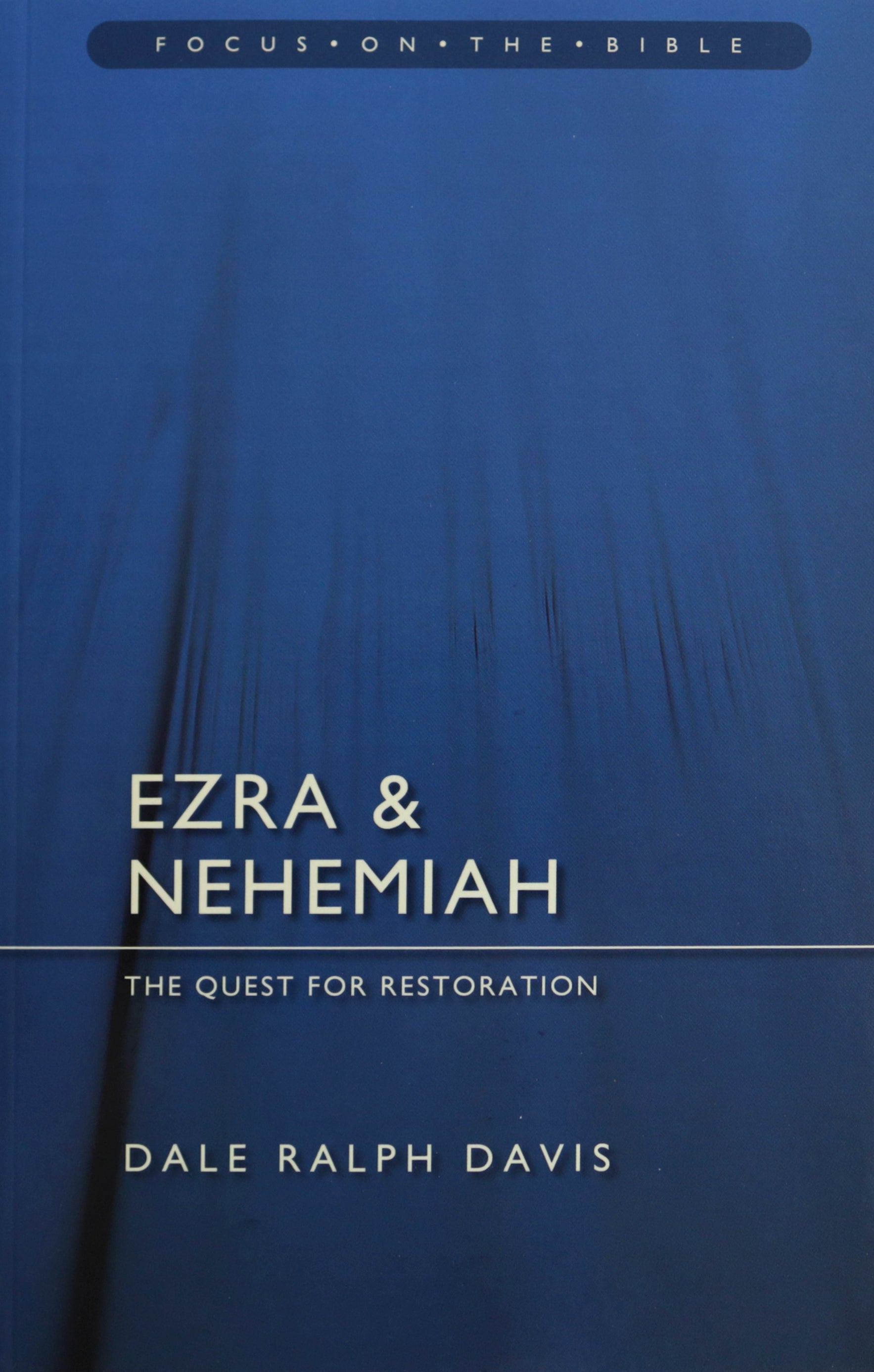 Ezra & Nehemiah: The Quest for Restoration (Focus On The Bible Commentary Series)