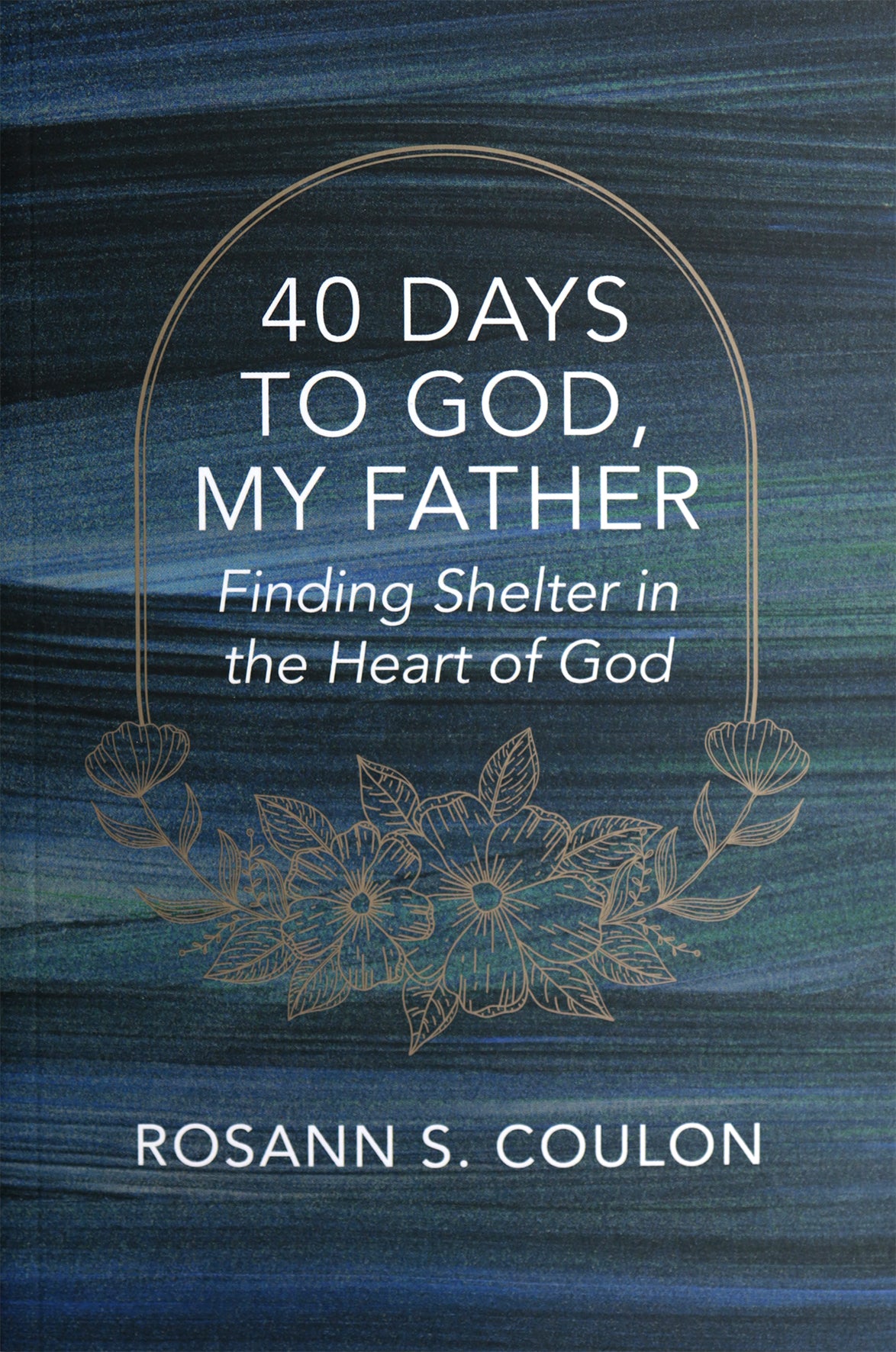 40 Days to God, My Father: Finding Shelter in the Heart of God