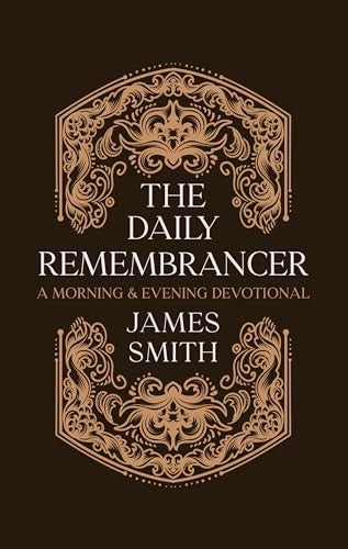 The Daily Remembrancer: A Morning and Evening Devotional