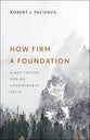 How Firm a Foundation: Eight Truths for an Unshakeable Faith