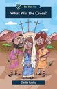 What Was the Cross? (Who What Why Series)