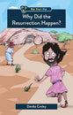 Why Did the Resurrection Happen? (Who What Why Series)