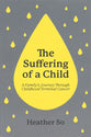 The Suffering of a Child: A Family's Journey Through Childhood Terminal Cancer