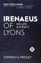 Irenaeus of Lyons: His Life and Impact (Early Church Fathers Series)