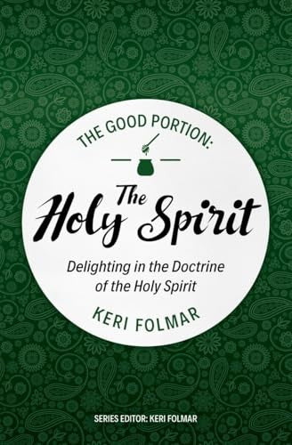 The Holy Spirit: Delighting in the Doctrine of the Holy Spirit (The Good Portion Series))