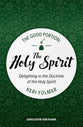 The Holy Spirit: Delighting in the Doctrine of the Holy Spirit (The Good Portion Series))