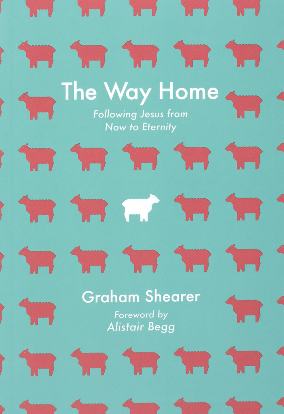 The Way Home: Following Jesus from Now to Eternity