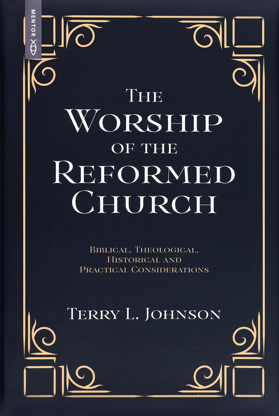 The Worship of the Reformed Church: Biblical, Theological, Historical and Practical Considerations