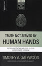 Truth Not Served by Human Hands: Retrieving the Knowledge of God in Reformed Thomism (Reformed, Exegetical And Doctrinal Studies Series)