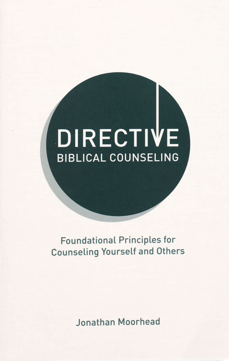 Directive Biblical Counseling: Foundational Principles for Counseling Yourself and Others