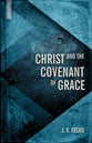 Christ and the Covenant of Grace (#03 in Divine Covenants Series)